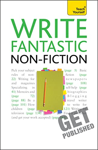 Stock image for Write Fantastic Non-fiction - and Get it Published: Master the art of journalism, memoir, blogging and writing non-fiction (Teach Yourself) for sale by WorldofBooks