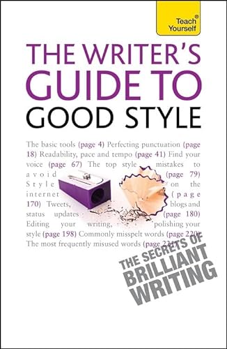 Imagen de archivo de Writer's Guide to Good Style: A 21st Century guide to improving your punctuation, pace, grammar and style (Teach Yourself) a la venta por AwesomeBooks