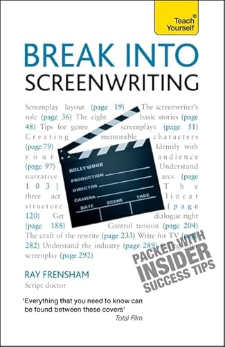 9781444155884: Break Into Screenwriting: Your complete guide to writing for stage, screen or radio