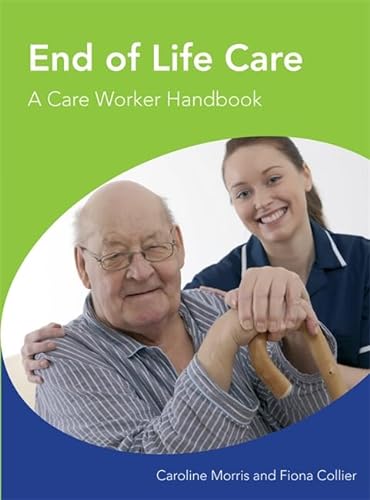 Stock image for End of Life Care: A Care Worker Handbook for sale by BookHolders