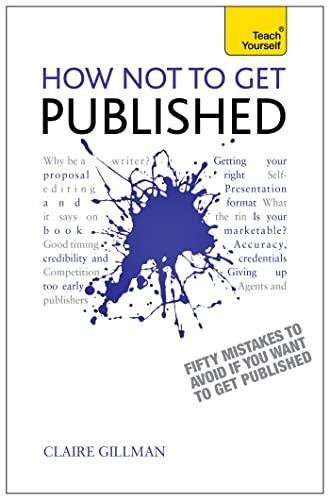 Stock image for How NOT to Get Published: Fifty mistakes to avoid if you want to publish your creative writing (Teach Yourself) for sale by WorldofBooks