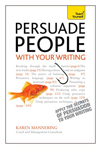 Beispielbild fr Persuade People with Your Writing : Write Copy, Emails, Letters, Reports and Plans to Get the Results You Want zum Verkauf von Better World Books Ltd