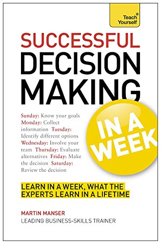 9781444180411: Decision Making In A Week: Be A Better Decision Maker And Problem Solver In Seven Simple Steps (Teach Yourself)