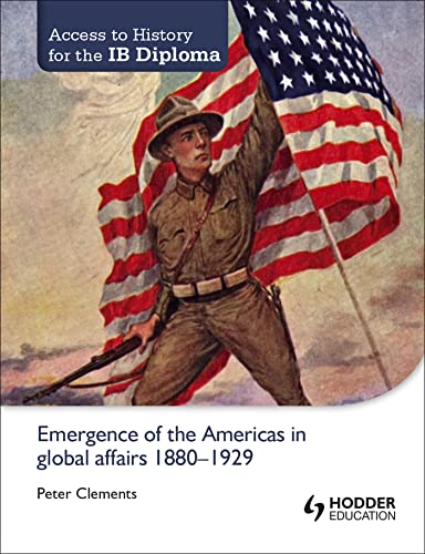 Stock image for Access to History for the IB Diploma: Emergence of the Americas in global affairs 1880-1929 for sale by Books for Life