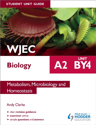 WJEC A2 Biology Student Unit Guide: Unit BY4: Metabolism, Microbiology and Homeostasis (9781444182972) by Clarke, Andy