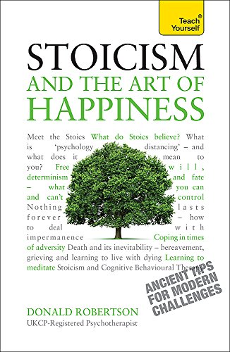Beispielbild fr Stoicism and the Art of Happiness: Practical wisdom for everyday life: embrace perseverance, strength and happiness with stoic philosophy (Teach Yourself) zum Verkauf von WorldofBooks