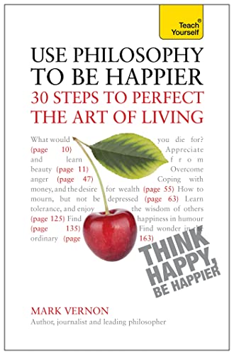 Beispielbild fr Use Philosophy to be Happier: 30 Steps to Perfect the Art of Living (Teach Yourself: General Reference) zum Verkauf von WorldofBooks