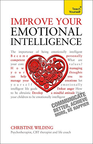 Beispielbild fr Improve Your Emotional Intelligence: Communicate Better, Achieve More, Be Happier (Teach Yourself: Relationships & Self-Help) zum Verkauf von AwesomeBooks