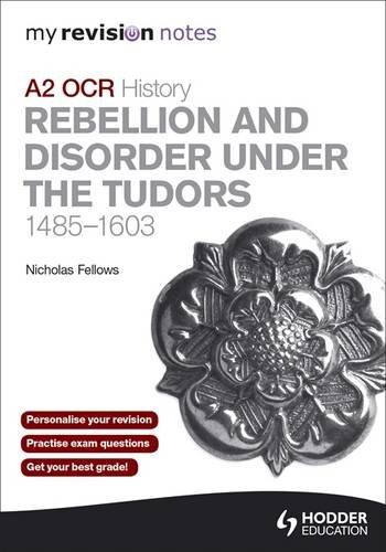 Stock image for My Revision Notes OCR A2 History: Rebellion and Disorder under the Tudors 1485-1603 (MRN) for sale by WorldofBooks