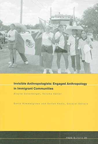 Stock image for Napa Bulletin, Number 31: Invisible Anthropologists: Engaged Anthropology in Immigrant Communities for sale by PsychoBabel & Skoob Books