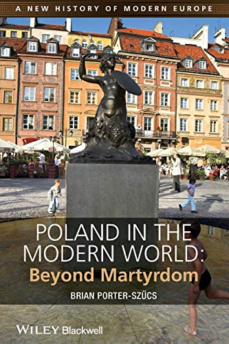 Beispielbild fr Poland in the Modern World: Beyond Martyrdom (A New History of Modern Europe (NWME)) zum Verkauf von Monster Bookshop