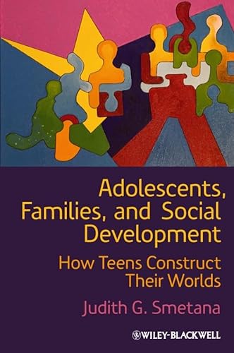 Adolescents, Families, and Social Development: How Teens Construct Their Worlds (9781444332513) by Smetana, Judith G.