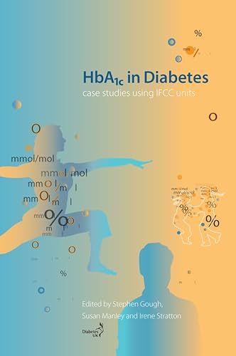 HbA1c in Diabetes: Case studies using IFCC units Format: Paperback - Editor: Stephen Gough (Professor of Medicine, Institute of Biomedical Research, University of Birmingham, and Consultant Physician/Diabetologist, University Hospital Birmingham NHS Foundation Trust, Birmingham, UK); Editor: Susan Manley (Clinical Bioche