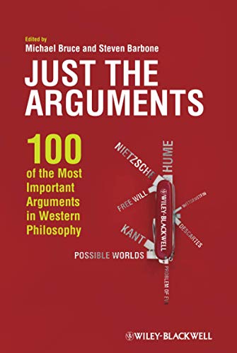 Just the Arguments : 100 of the Most Important Arguments in Western Philosophy - Bruce, Michael (EDT); Barbone, Steven (EDT)