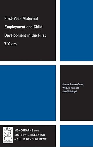 First-Year Maternal Employment and Child Development in the First 7 Years (Monographs of the Society for Research in Child Development) (9781444339321) by Brooks-Gunn, Jeanne; Han, Wen-Jui; Waldfogel, Jane