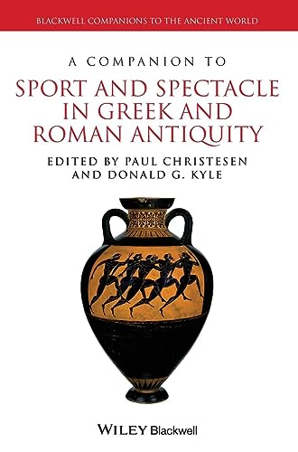 A Companion to Sport and Spectacle in Greek and Roman Antiquity (9781444339529) by Christesen, Paul; Kyle, Donald G.