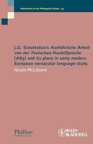 Beispielbild fr J.G. Schottelius's Ausfhrliche Arbeit Von Der Teutschen HaubtSprache (1663) and Its Place in Early Modern European Vernacular Language Study zum Verkauf von Blackwell's