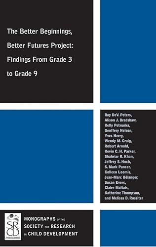 The Better Beginnings, Better Futures Project: Findings from Grade 3 to Grade 9 (Monographs of the Society for Research in Child Development) (9781444339765) by Peters, Ray DeV.; Bradshaw, Alison J.; Petrunka, Kelly; Nelson, Geoffrey; Herry, Yves; Craig, Wendy M.; Arnold, Robert; Paker, Kevin C. H.; Khan,...