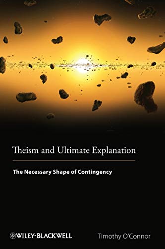 9781444350883: Theism and Ultimate Explanation: The Necessary Shape of Contingency