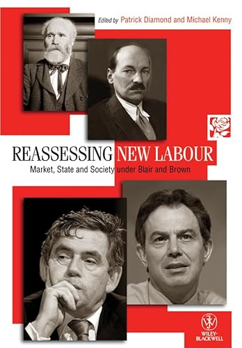 Imagen de archivo de Reassessing New Labour: Market, State and Society Under Blair and Brown (Political Quarterly Monograph Series) a la venta por Chiron Media