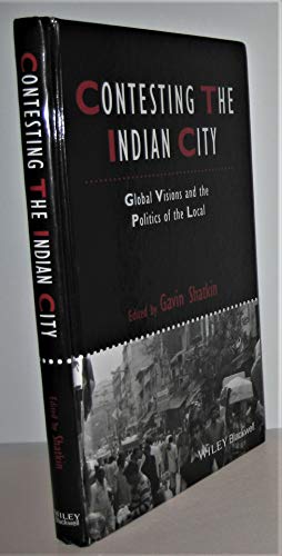 9781444367041: Contesting the Indian City: Global Visions and the Politics of the Local (IJURR Studies in Urban and Social Change Book Series)