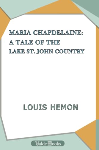 Maria Chapdelaine: A Tale of the Lake St. John Country (9781444401301) by HÃ©mon, Louis