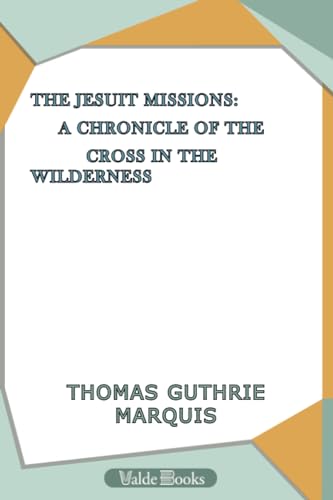 Stock image for The Jesuit Missions : A chronicle of the cross in the wilderness for sale by Revaluation Books