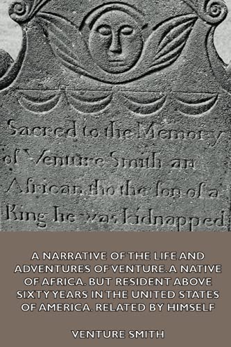 Stock image for A Narrative of the Life and Adventures of Venture, a Native of Africa, but Resident above Sixty Years in the United States of America, Related by Himself for sale by Irish Booksellers