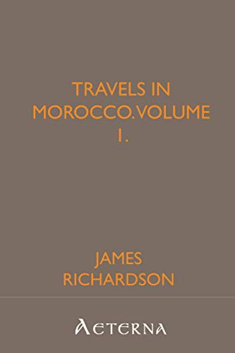 Travels in Morocco, Volume 1. (9781444403596) by Richardson, James