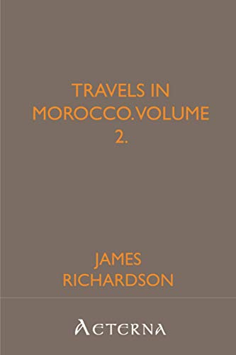 Travels in Morocco, Volume 2. (9781444403602) by Richardson, James