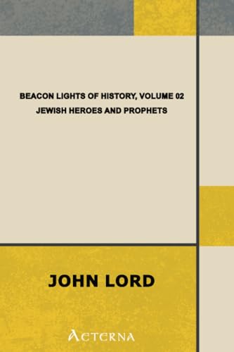 Beacon Lights of History, Volume 02: Jewish Heroes and Prophets (9781444404449) by Lord, John