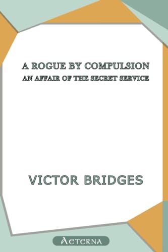 A Rogue by Compulsion: An Affair of the Secret Service (9781444404586) by Bridges, Victor