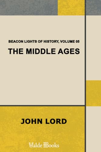 Beacon Lights of History, Volume 05: The Middle Ages (9781444404661) by Lord, John