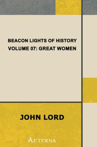 Beacon Lights of History, Volume 07: Great Women (9781444404685) by Lord, John