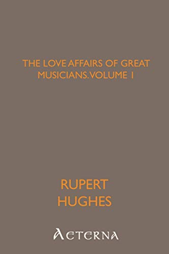 The Love Affairs of Great Musicians, Volume 1 (9781444406955) by Hughes, Rupert