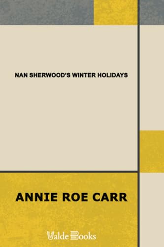 Nan Sherwood's Winter Holidays; Or, Rescuing the Runaways (9781444408577) by Carr, Annie Roe