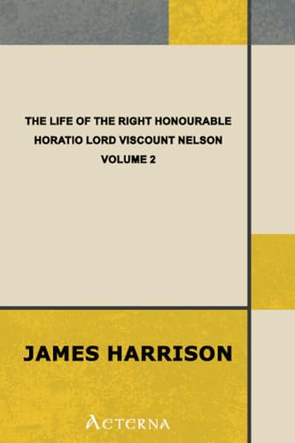 The Life of the Right Honourable Horatio Lord Viscount Nelson, Volume 2 (9781444413502) by Harrison, James
