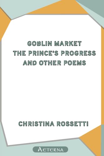 Stock image for Goblin Market, The Prince's Progress, and Other Poems for sale by WorldofBooks