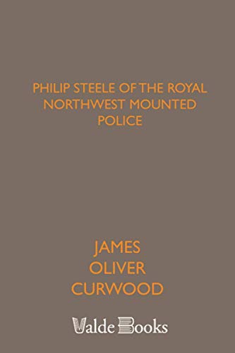 Imagen de archivo de Philip Steele of the Royal Northwest mounted Police a la venta por Revaluation Books