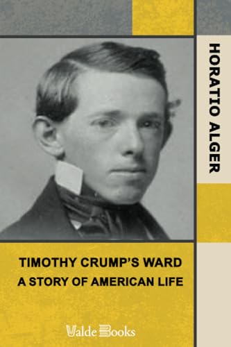 Timothy Crump's Ward: A Story of American Life (9781444421927) by Alger, Horatio