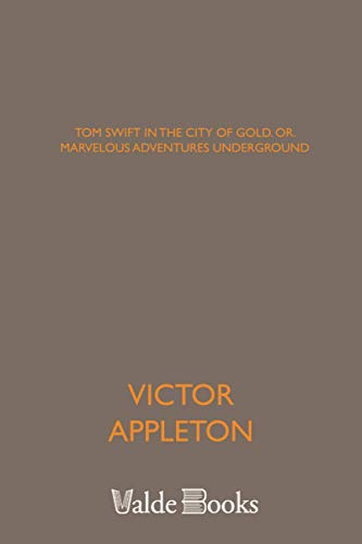 Stock image for Tom Swift in the City of Gold, or, Marvelous Adventures Underground for sale by Revaluation Books