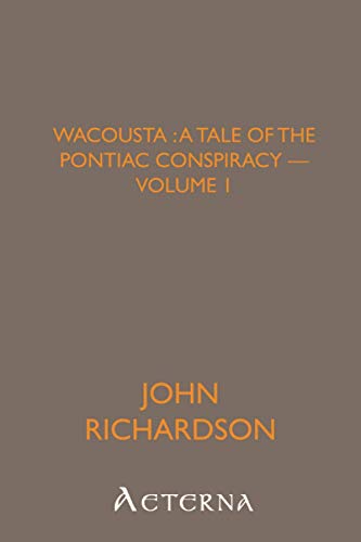 Wacousta: a tale of the Pontiac conspiracy â€” Volume 1 (9781444422320) by Richardson, John