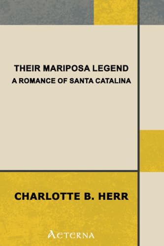 9781444424898: Their Mariposa Legend; a romance of Santa Catalina