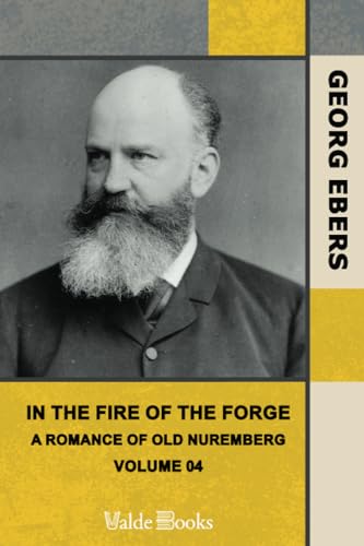 In the Fire of the Forge: A Romance of Old Nuremberg â€” Volume 04 (9781444426793) by Ebers, Georg