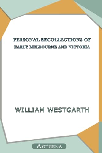 Personal Recollections of Early Melbourne and Victoria (9781444428346) by Westgarth, William