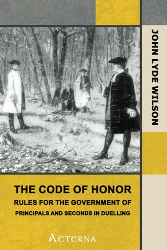 Beispielbild fr The Code of Honor. Or, Rules for the Government of Principals and Seconds in Duelling zum Verkauf von Book Deals