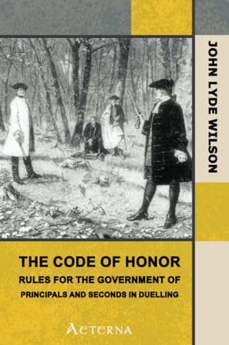Stock image for The Code of Honor. Or, Rules for the Government of Principals and Seconds in Duelling for sale by Book Deals