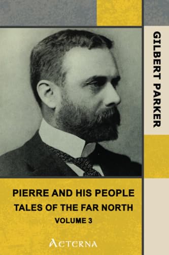 Pierre and His People: Tales of the Far North. Volume 3. (9781444430622) by Parker, Gilbert