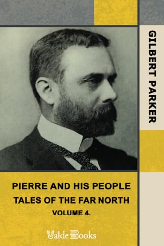 Pierre and His People: Tales of the Far North. Volume 4. (9781444430639) by Parker, Gilbert