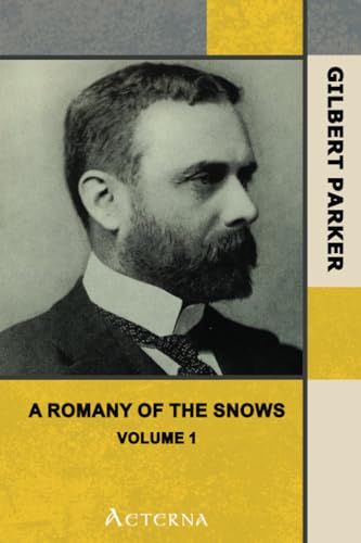 A Romany of the Snows, vol. 1. Being a Continuation of the Personal Histories of "Pierre and His People" and the Last Existing Records of Pretty Pierre (9781444430653) by Parker, Gilbert